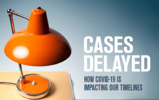 Cases Delayed - How COVID-19 Is Impacting Our Timelines